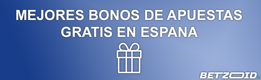 Mejores Bonos de Apuestas Gratis en España - Betzoid.