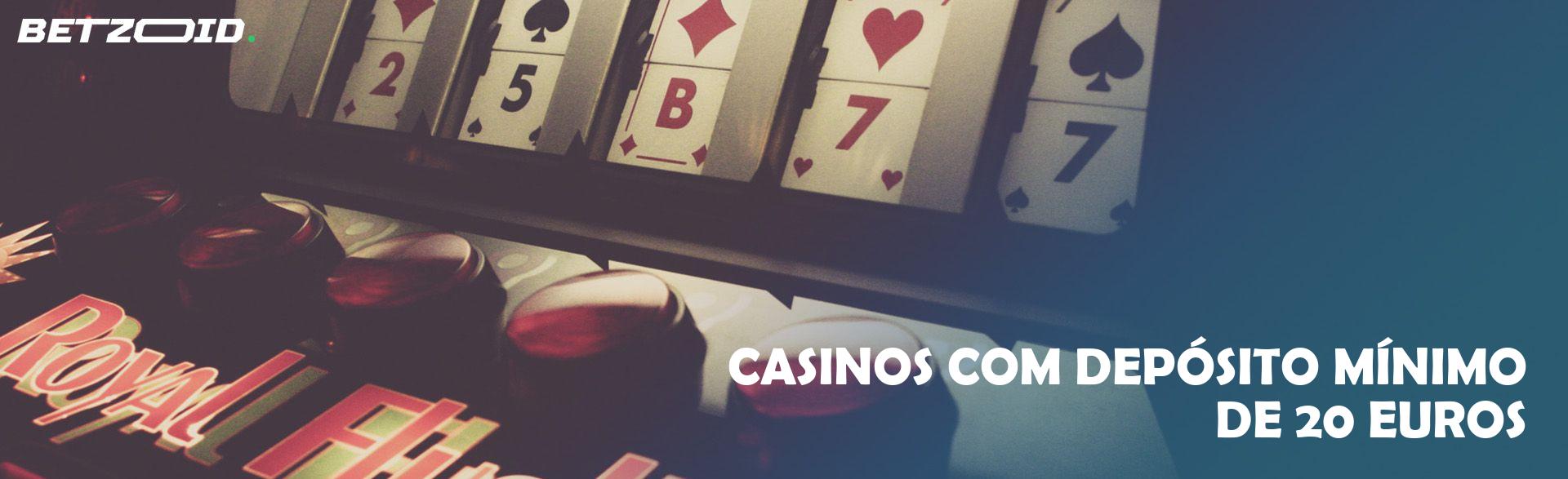 Casinos com Depósito Mínimo de 20 Euros.